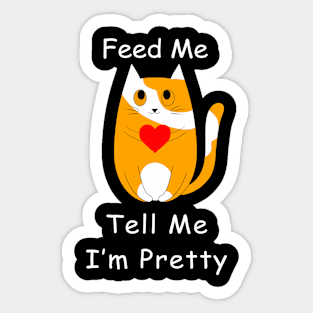 Feed Me And Tell Me I'm Pretty Cat - Cat Lover Sticker